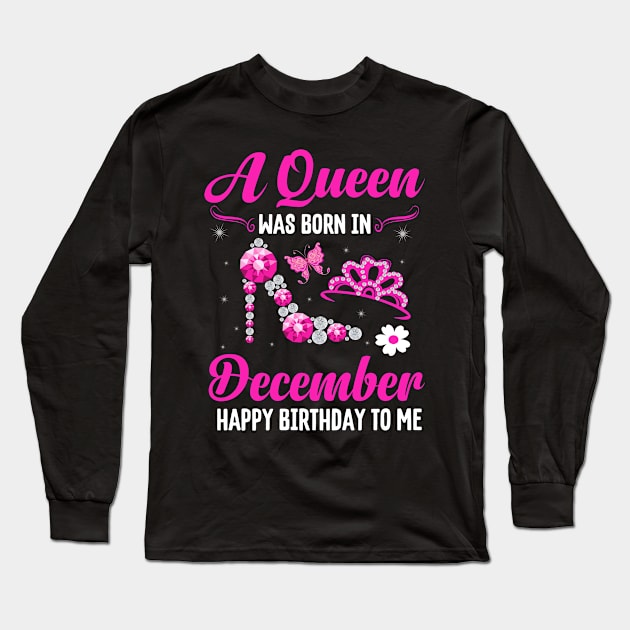 A Queen Was Born In December Happy Birthday To Me Long Sleeve T-Shirt by CoolTees